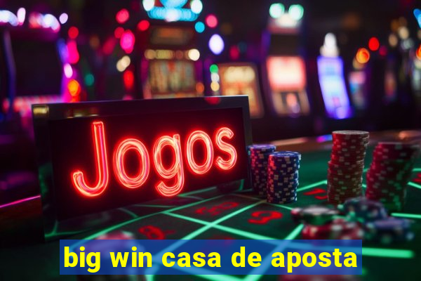 big win casa de aposta